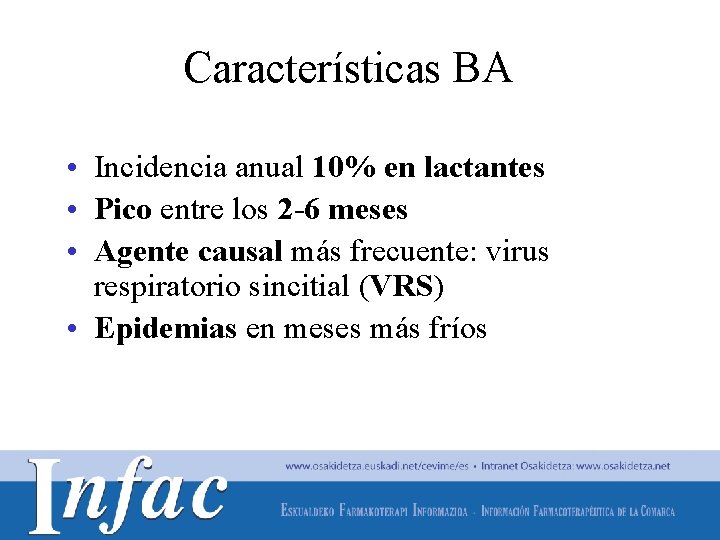 Características BA • Incidencia anual 10% en lactantes • Pico entre los 2 -6