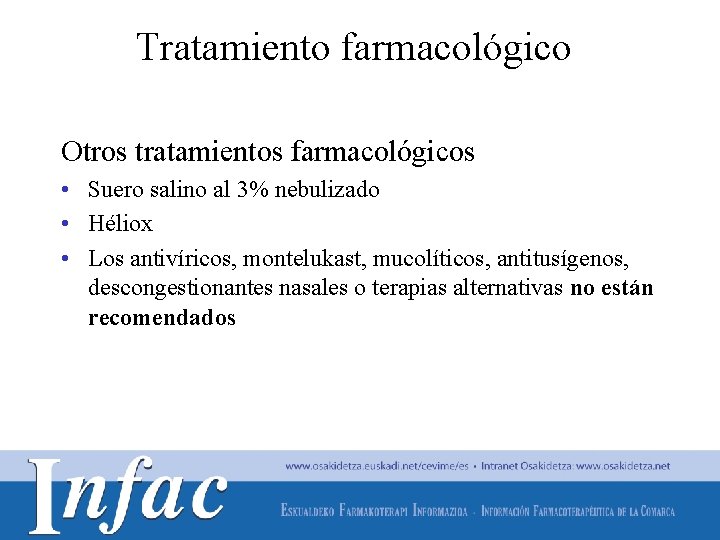 Tratamiento farmacológico Otros tratamientos farmacológicos • Suero salino al 3% nebulizado • Héliox •