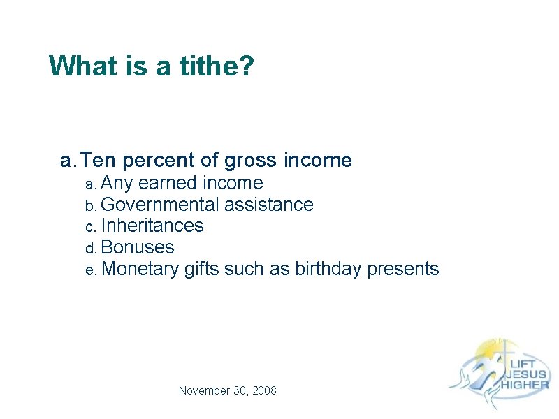 What is a tithe? a. Ten percent of gross income a. Any earned income