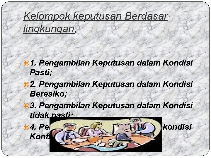 Kelompok keputusan Berdasar lingkungan, z 1. Pengambilan Keputusan dalam Kondisi Pasti; z 2. Pengambilan