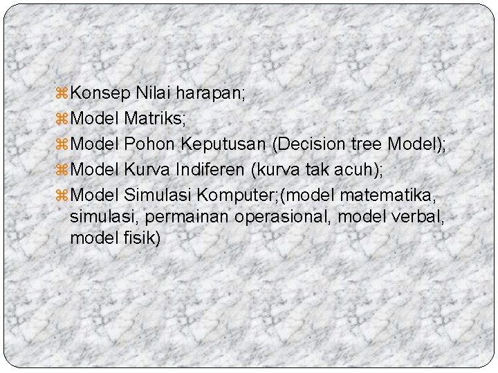 z Konsep Nilai harapan; z Model Matriks; z Model Pohon Keputusan (Decision tree Model);