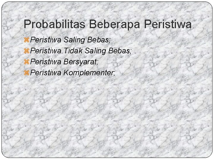 Probabilitas Beberapa Peristiwa z Peristiwa Saling Bebas; z Peristiwa Tidak Saling Bebas; z Peristiwa