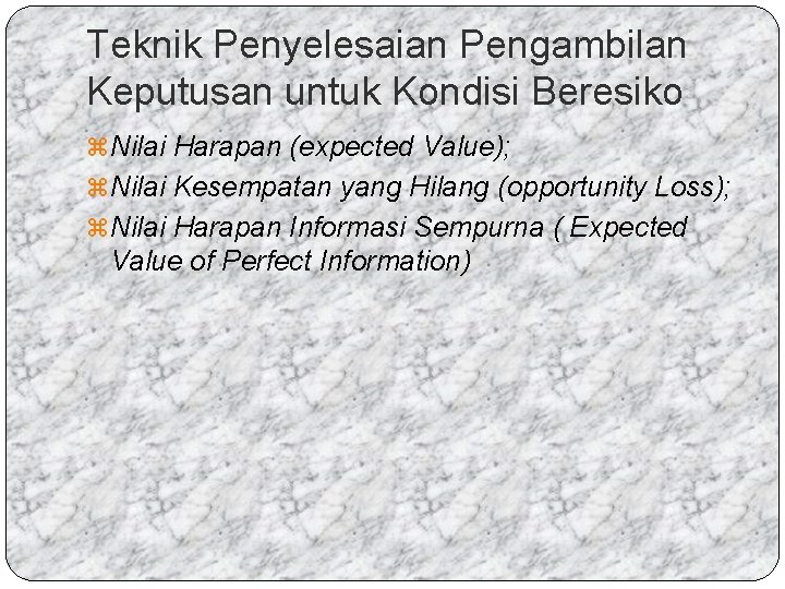 Teknik Penyelesaian Pengambilan Keputusan untuk Kondisi Beresiko z Nilai Harapan (expected Value); z Nilai