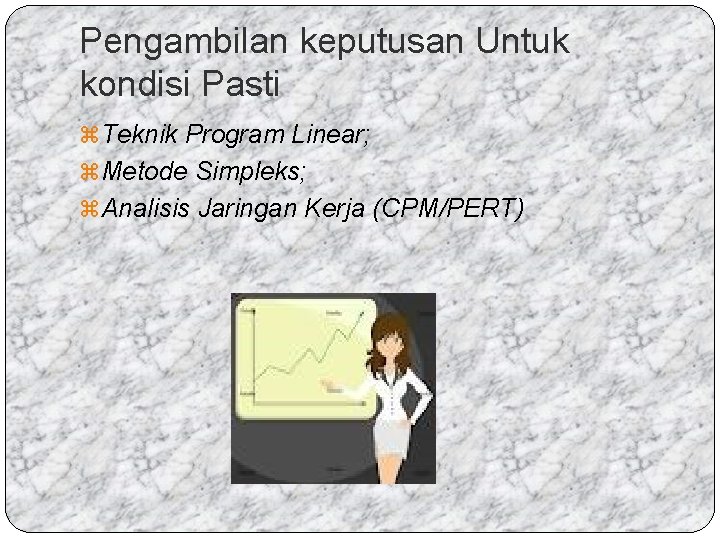 Pengambilan keputusan Untuk kondisi Pasti z Teknik Program Linear; z Metode Simpleks; z Analisis