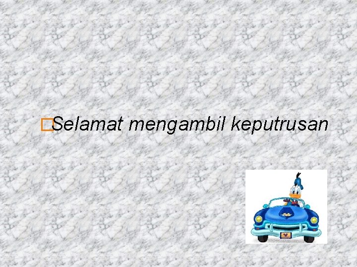 �Selamat mengambil keputrusan 