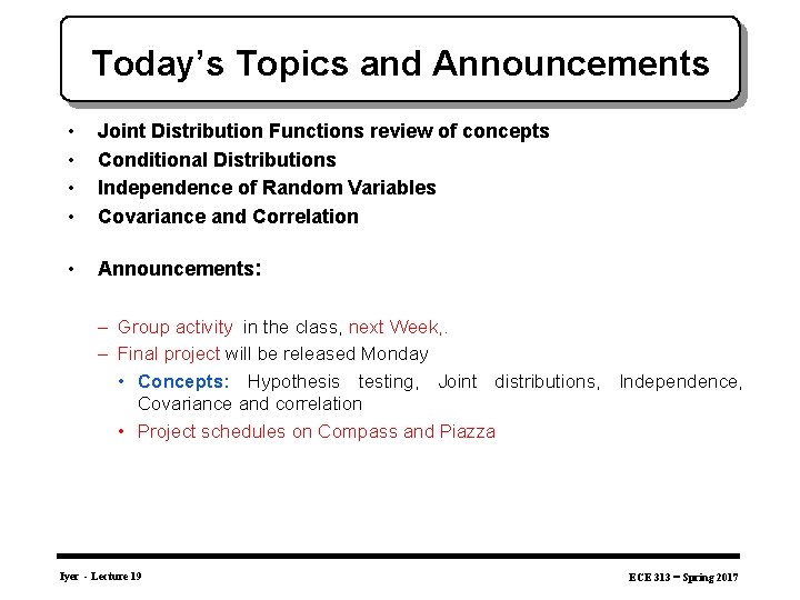 Today’s Topics and Announcements • • Joint Distribution Functions review of concepts Conditional Distributions