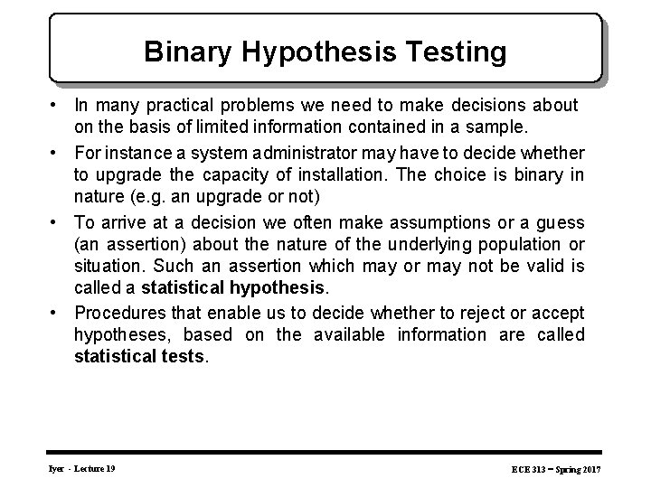 Binary Hypothesis Testing • In many practical problems we need to make decisions about