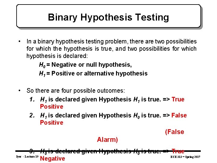 Binary Hypothesis Testing • In a binary hypothesis testing problem, there are two possibilities