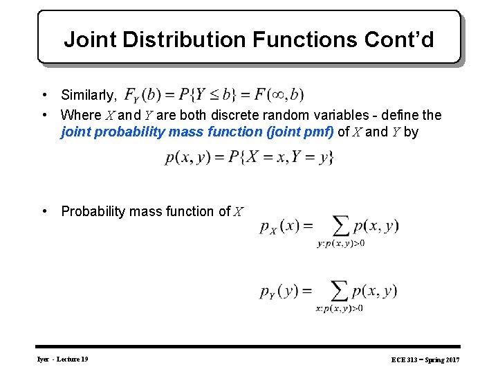 Joint Distribution Functions Cont’d • Similarly, • Where X and Y are both discrete