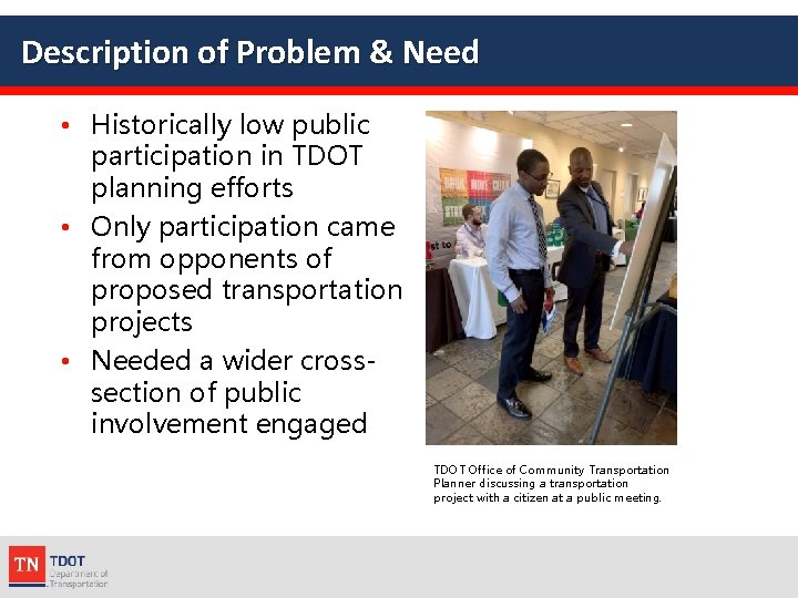 Description of Problem & Need • Historically low public participation in TDOT planning efforts Description of Problem & Need • Historically low public participation in TDOT planning efforts