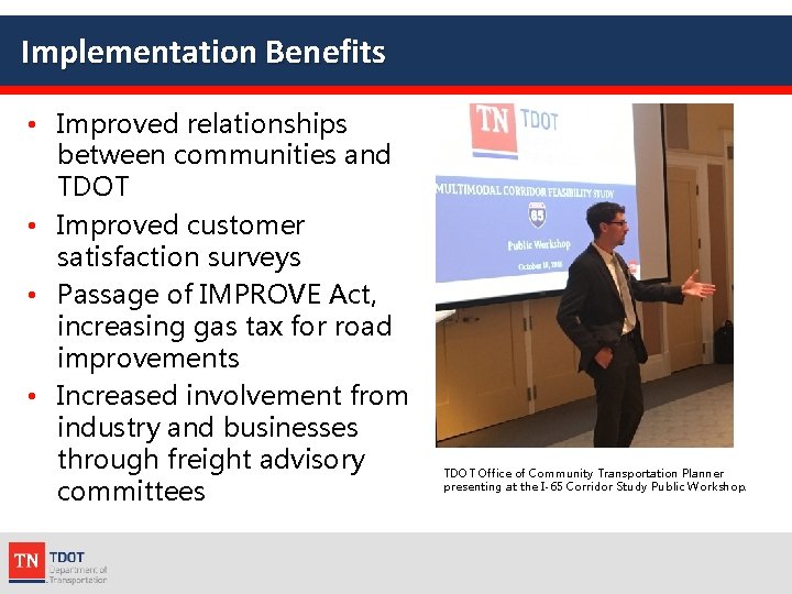 Implementation Benefits • Improved relationships between communities and TDOT • Improved customer satisfaction surveys Implementation Benefits • Improved relationships between communities and TDOT • Improved customer satisfaction surveys