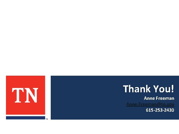 Thank You! Anne Freeman Anne. Freeman@tn. gov 615 -253 -2430  Thank You! Anne Freeman Anne. Freeman@tn. gov 615 -253 -2430