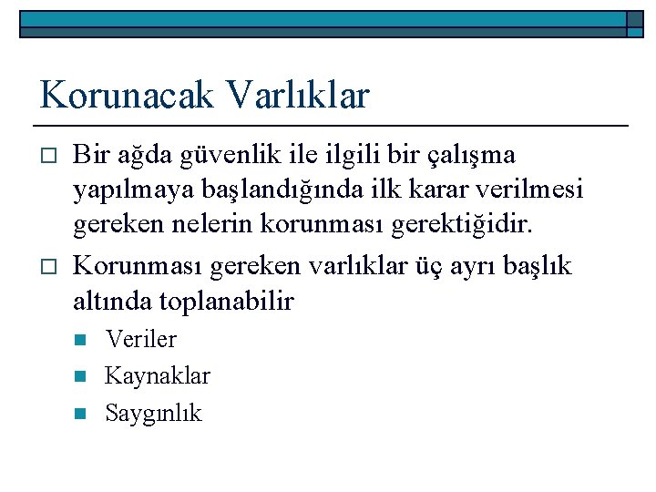 Korunacak Varlıklar o o Bir ağda güvenlik ile ilgili bir çalışma yapılmaya başlandığında ilk