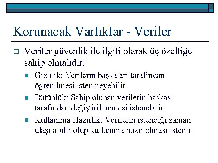 Korunacak Varlıklar - Veriler o Veriler güvenlik ile ilgili olarak üç özelliğe sahip olmalıdır.