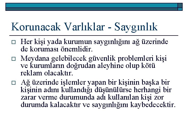 Korunacak Varlıklar - Saygınlık o o o Her kişi yada kurumun saygınlığını ağ üzerinde