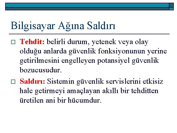 Bilgisayar Ağına Saldırı o o Tehdit: belirli durum, yetenek veya olay olduğu anlarda güvenlik