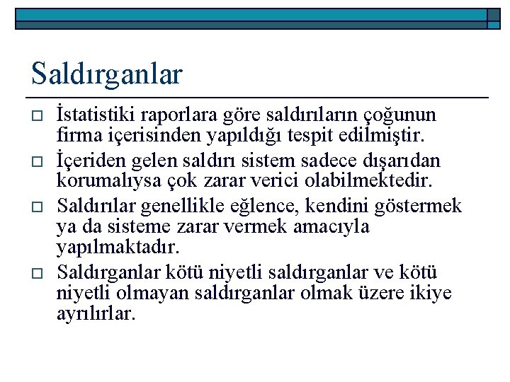 Saldırganlar o o İstatistiki raporlara göre saldırıların çoğunun firma içerisinden yapıldığı tespit edilmiştir. İçeriden