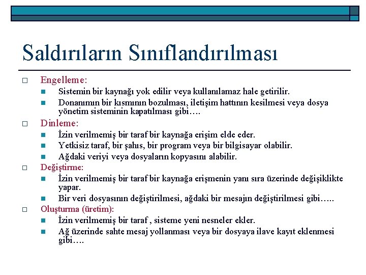 Saldırıların Sınıflandırılması o Engelleme: n n o Dinleme: İzin verilmemiş bir taraf bir kaynağa