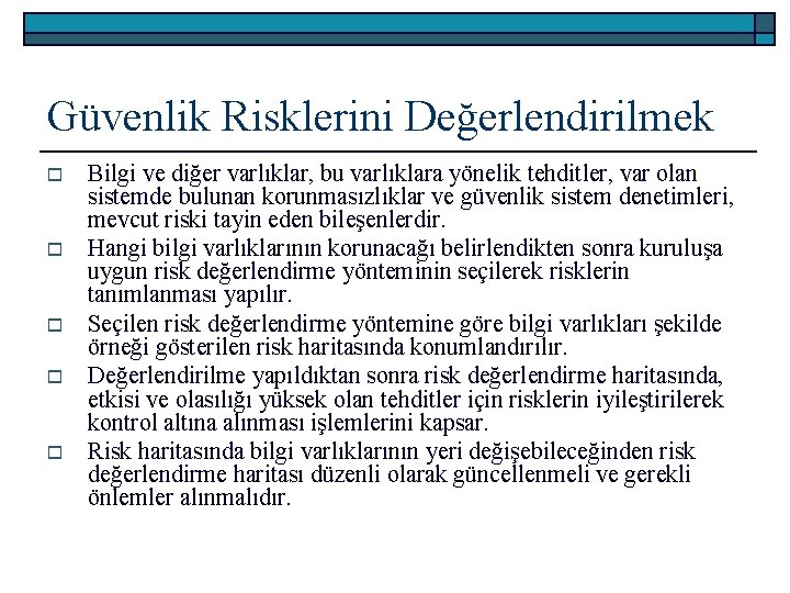 Güvenlik Risklerini Değerlendirilmek o o o Bilgi ve diğer varlıklar, bu varlıklara yönelik tehditler,