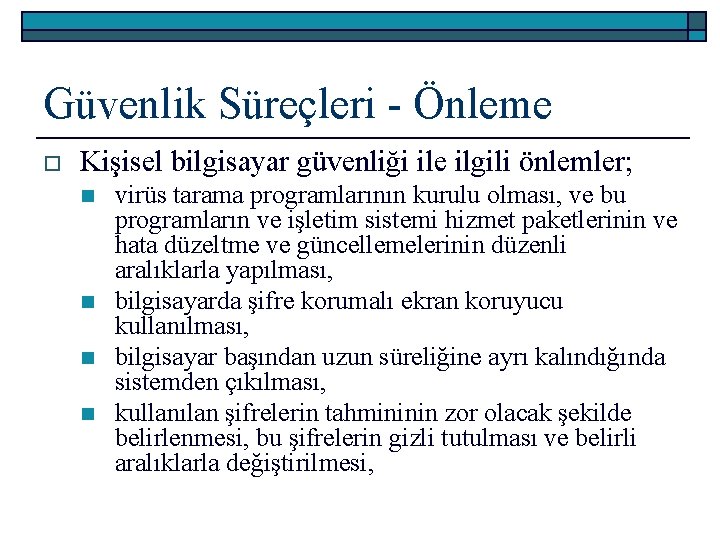 Güvenlik Süreçleri - Önleme o Kişisel bilgisayar güvenliği ile ilgili önlemler; n n virüs