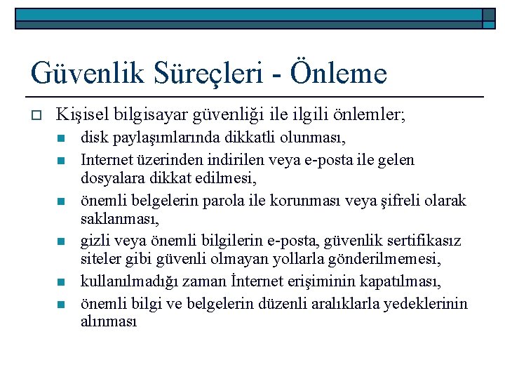 Güvenlik Süreçleri - Önleme o Kişisel bilgisayar güvenliği ile ilgili önlemler; n n n