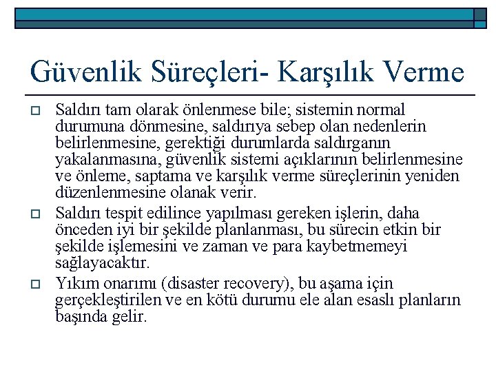 Güvenlik Süreçleri- Karşılık Verme o o o Saldırı tam olarak önlenmese bile; sistemin normal