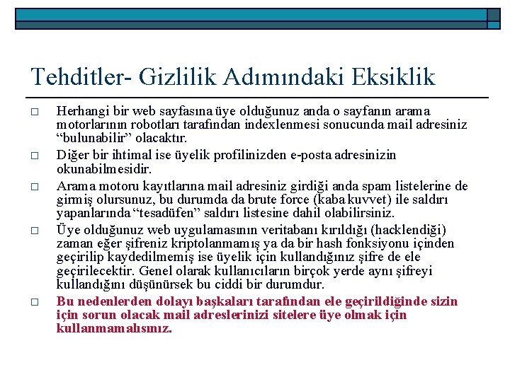 Tehditler- Gizlilik Adımındaki Eksiklik o o o Herhangi bir web sayfasına üye olduğunuz anda