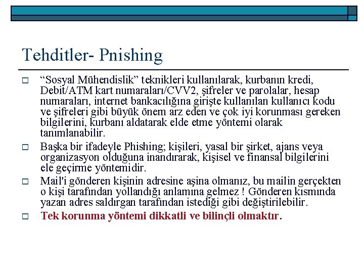 Tehditler- Pnishing o o “Sosyal Mühendislik” teknikleri kullanılarak, kurbanın kredi, Debit/ATM kart numaraları/CVV 2,