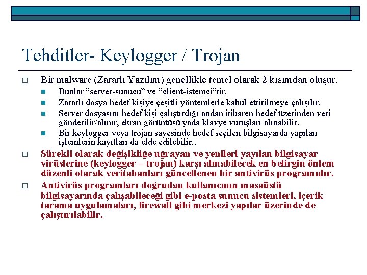 Tehditler- Keylogger / Trojan o Bir malware (Zararlı Yazılım) genellikle temel olarak 2 kısımdan