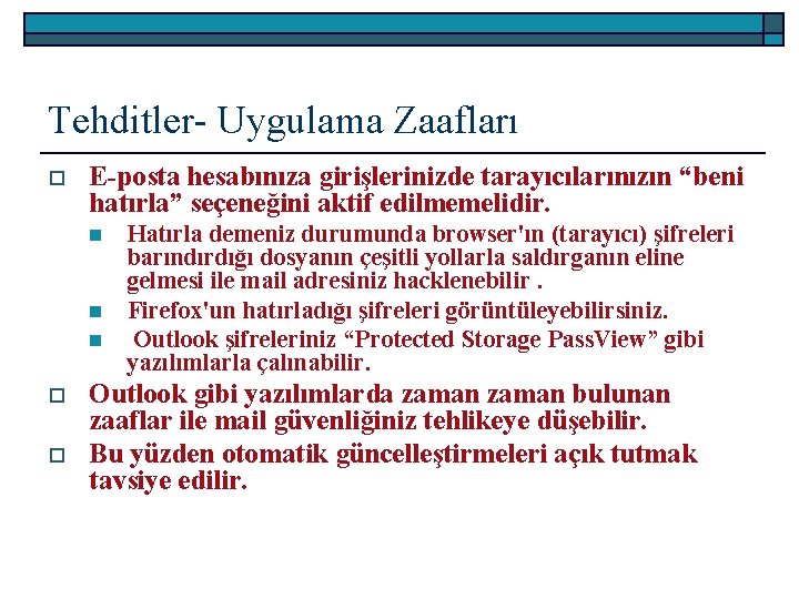 Tehditler- Uygulama Zaafları o E-posta hesabınıza girişlerinizde tarayıcılarınızın “beni hatırla” seçeneğini aktif edilmemelidir. n