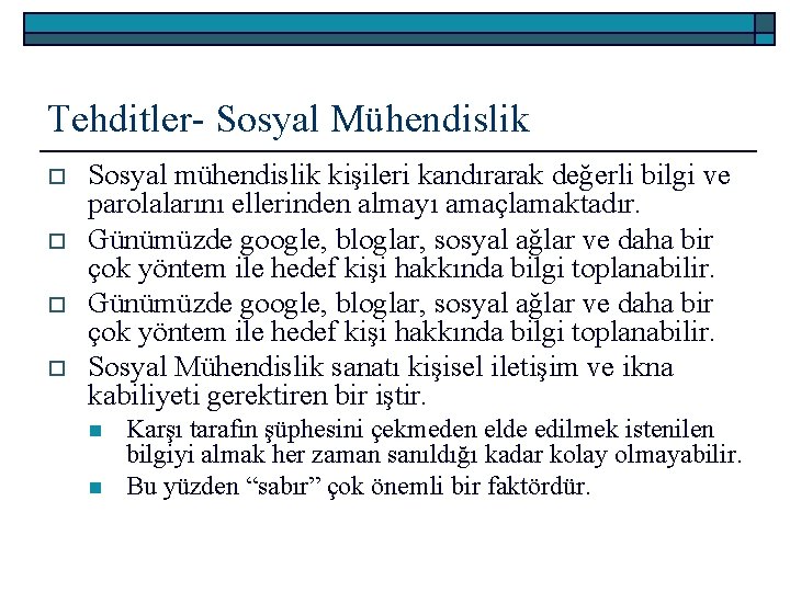 Tehditler- Sosyal Mühendislik o o Sosyal mühendislik kişileri kandırarak değerli bilgi ve parolalarını ellerinden