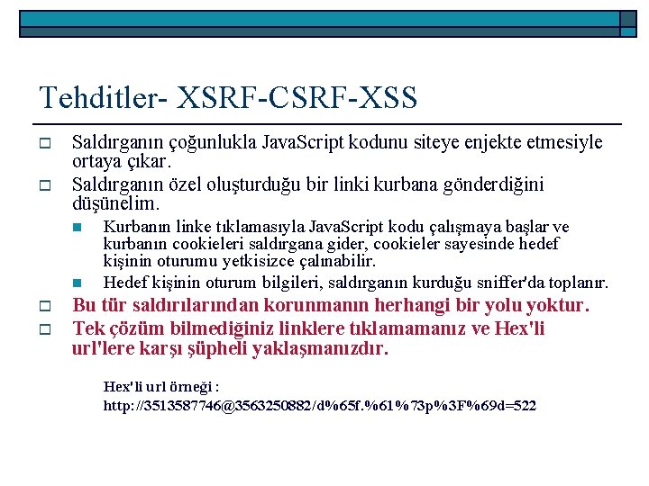 Tehditler- XSRF-CSRF-XSS o o Saldırganın çoğunlukla Java. Script kodunu siteye enjekte etmesiyle ortaya çıkar.