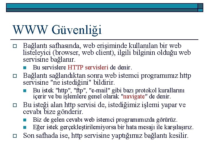 WWW Güvenliği o Bağlantı safhasında, web erişiminde kullanılan bir web listeleyici (browser, web client),