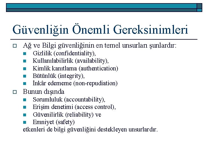 Güvenliğin Önemli Gereksinimleri o Ağ ve Bilgi güvenliğinin en temel unsurları şunlardır: n n