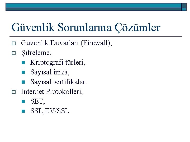 Güvenlik Sorunlarına Çözümler o o o Güvenlik Duvarları (Firewall), Şifreleme, n Kriptografi türleri, n