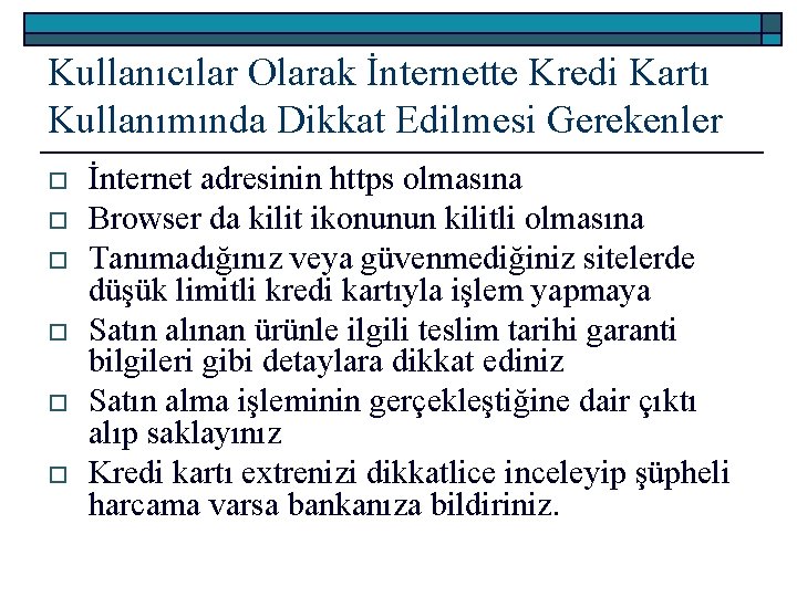 Kullanıcılar Olarak İnternette Kredi Kartı Kullanımında Dikkat Edilmesi Gerekenler o o o İnternet adresinin