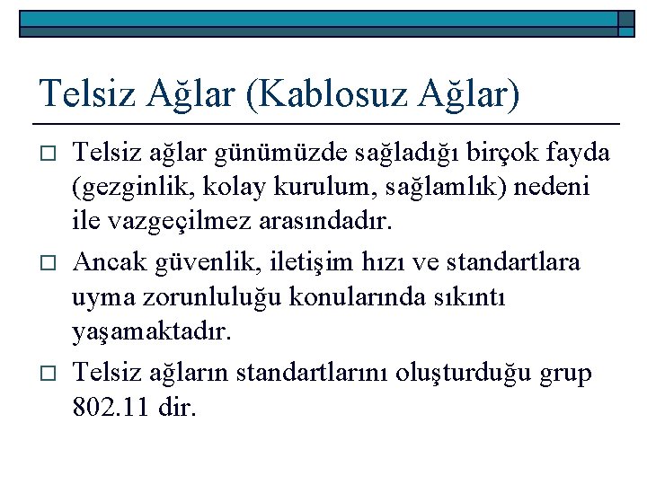 Telsiz Ağlar (Kablosuz Ağlar) o o o Telsiz ağlar günümüzde sağladığı birçok fayda (gezginlik,