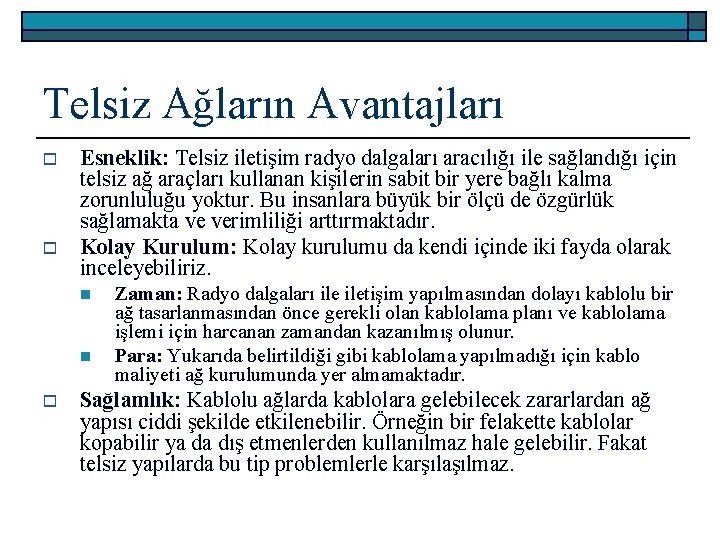 Telsiz Ağların Avantajları o o Esneklik: Telsiz iletişim radyo dalgaları aracılığı ile sağlandığı için