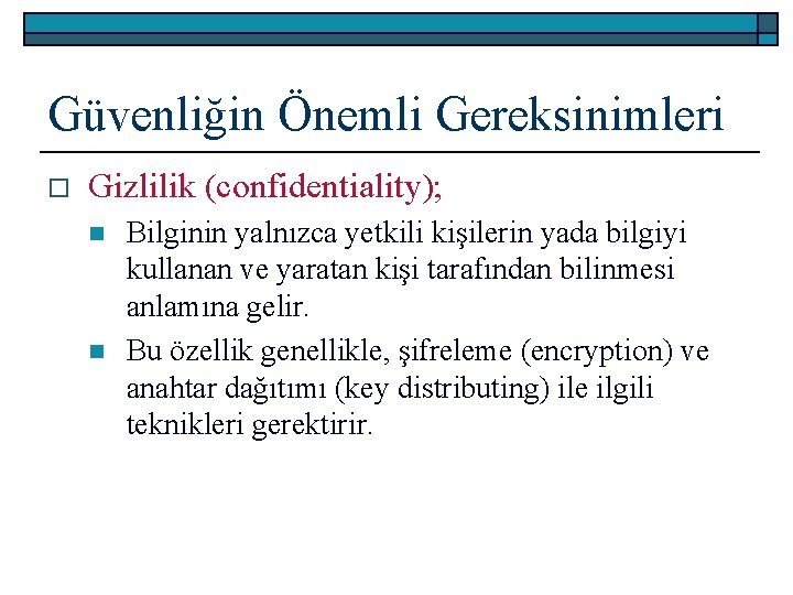 Güvenliğin Önemli Gereksinimleri o Gizlilik (confidentiality); n n Bilginin yalnızca yetkili kişilerin yada bilgiyi