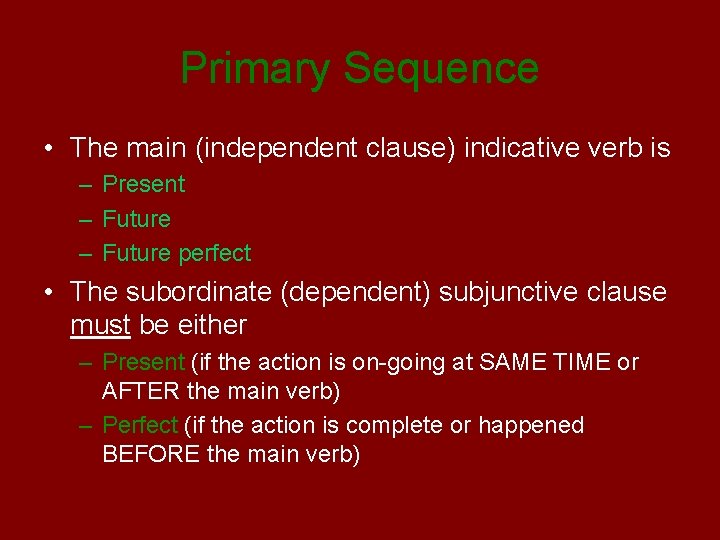 Primary Sequence • The main (independent clause) indicative verb is – Present – Future