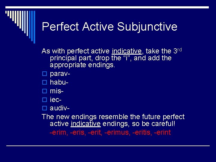 Perfect Active Subjunctive As with perfect active indicative, take the 3 rd principal part,