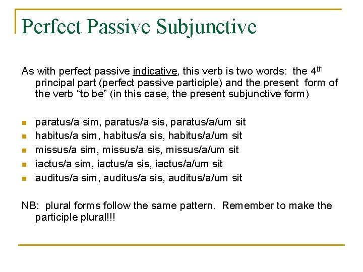 Perfect Passive Subjunctive As with perfect passive indicative, this verb is two words: the