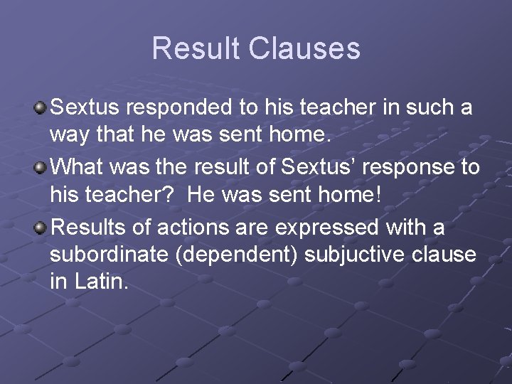 Result Clauses Sextus responded to his teacher in such a way that he was