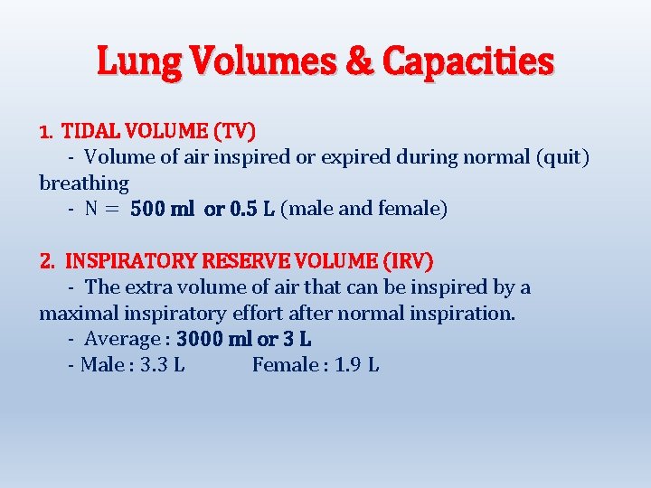 Lung Volumes & Capacities TIDAL VOLUME (TV) - Volume of air inspired or expired