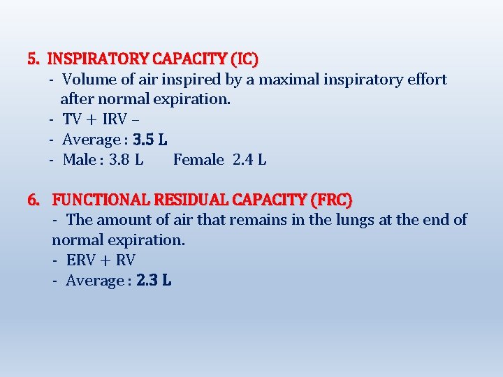 5. INSPIRATORY CAPACITY (IC) - Volume of air inspired by a maximal inspiratory effort