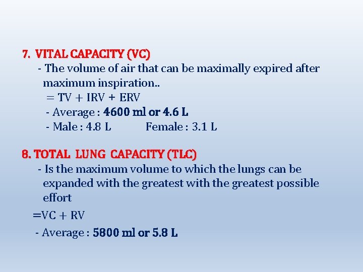 7. VITAL CAPACITY (VC) - The volume of air that can be maximally expired