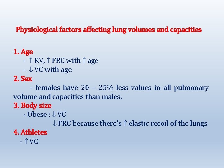 Physiological factors affecting lung volumes and capacities 1. Age - ↑ RV, ↑ FRC