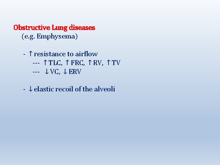 Obstructive Lung diseases (e. g. Emphysema) - ↑ resistance to airflow --- ↑ TLC,