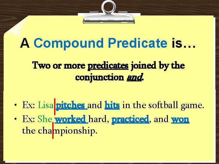 A Compound Predicate is… Two or more predicates joined by the conjunction and. • A Compound Predicate is… Two or more predicates joined by the conjunction and. •