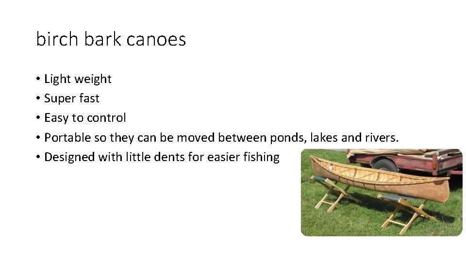 birch bark canoes • Light weight • Super fast • Easy to control •